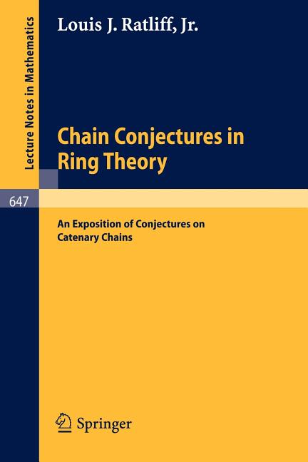 Chain Conjectures in Ring Theory: An Exposition of Conjectures on Catenary Chains (1978)
