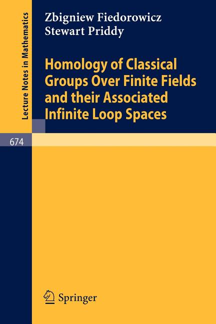 Homology of Classical Groups Over Finite Fields and Their Associated Infinite Loop Spaces (1978)