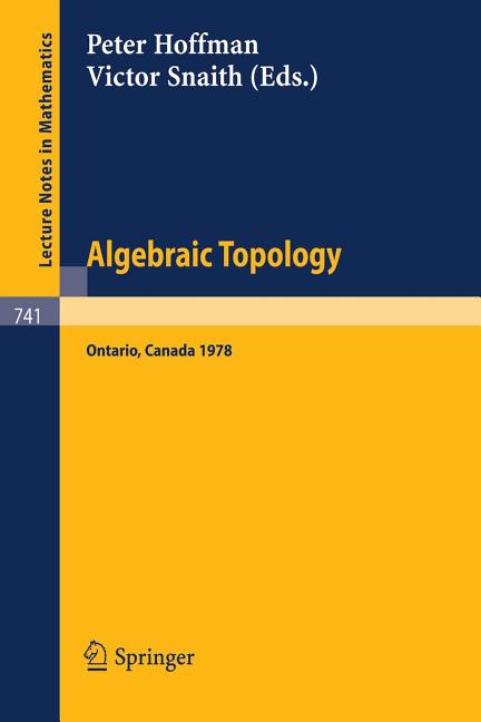 Algebraic Topology. Waterloo 1978: Proceedings of a Conference Sponsored by the Canadian Mathematical Society, Nserc (Canada), and the University of W