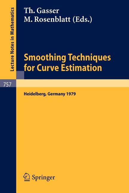 Smoothing Techniques for Curve Estimation: Proceedings of a Workshop Held in Heidelberg, April 2-4, 1979 (1979)