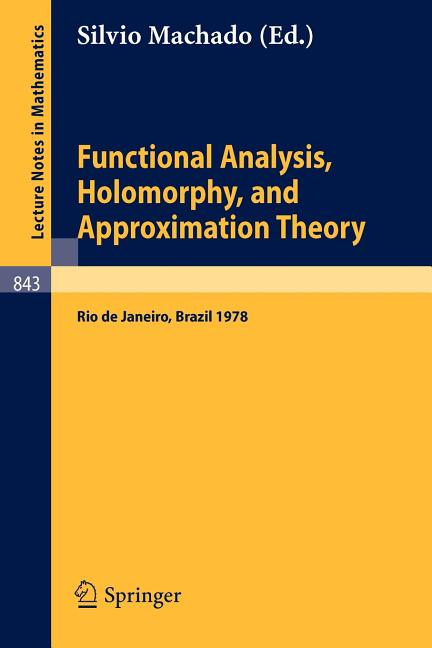 Functional Analysis, Holomorphy, and Approximation Theory: Proceedings of the Seminario de Analise Functional Holomorfia E Teoria Da Aproximacao, Univ