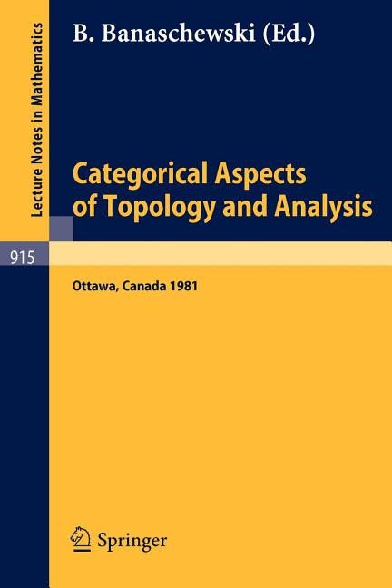Categorical Aspects of Topology and Analysis: Proceedings of an International Conference Held at Carleton University, Ottawa, August 11-15, 1981 (1982