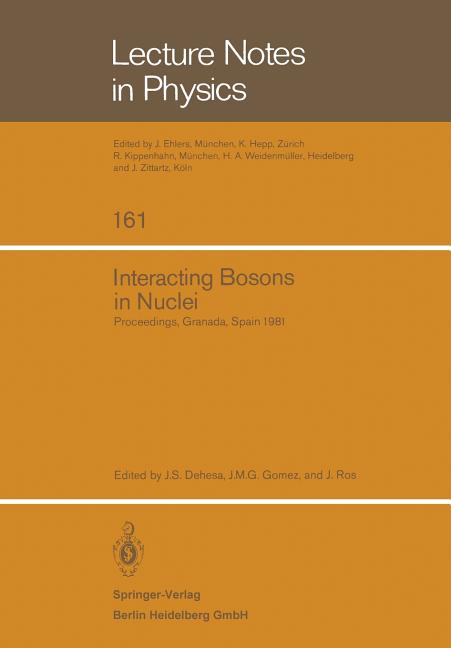 Interacting Bosons in Nuclei: Proceedings of the Fourth Topical School Held in Granada, Spain, September 28 - October 3, 1981 (1982)