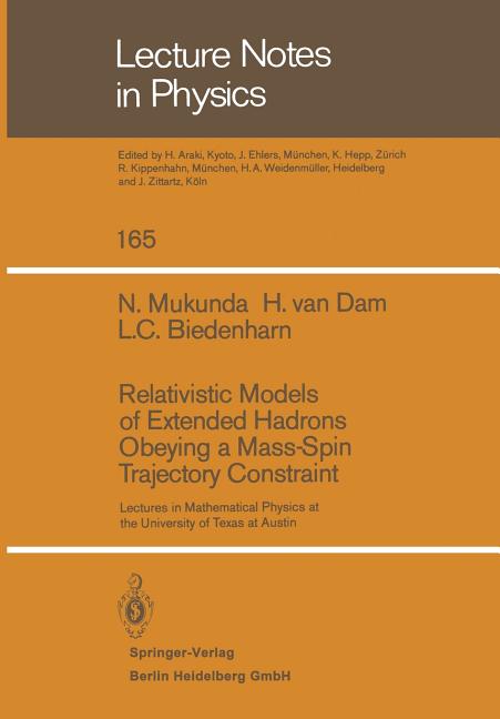 Relativistic Models of Extended Hadrons Obeying a Mass-Spin Trajectory Constraint: Lectures in Mathematical Physics at the University of Texas at Aust