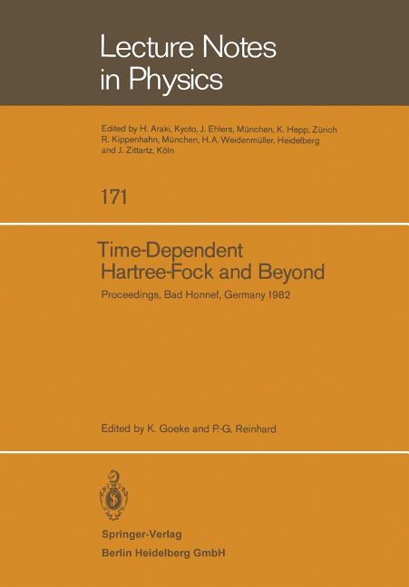 Time Dependent Hartree-Fock and Beyond: Proceedings of the International Symposium Held in Bad Honnef, Germany, June 7-11,1982 (1982)