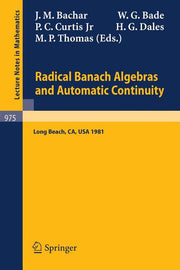 Radical Banach Algebras and Automatic Continuity: Proceedings of a Conference Held at California State University Long Beach, July 17-31, 1981 (1983)