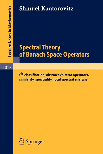 Spectral Theory of Banach Space Operators: Ck-Classification, Abstract Volterra Operators, Similarity, Spectrality, Local Spectral Analysis (1983)