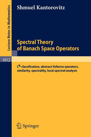 Spectral Theory of Banach Space Operators: Ck-Classification, Abstract Volterra Operators, Similarity, Spectrality, Local Spectral Analysis (1983)