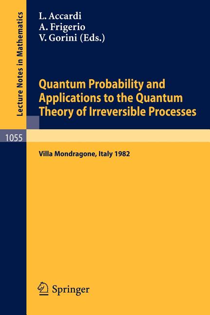 Quantum Probability and Applications to the Quantum Theory of Irreversible Processes: Proceedings of the International Workshop Held at Villa Mondrago
