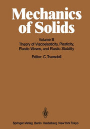 Mechanics of Solids: Volume III: Theory of Viscoelasticity, Plasticity, Elastic Waves, and Elastic Stability (Softcover Reprint of the Original 1st 19