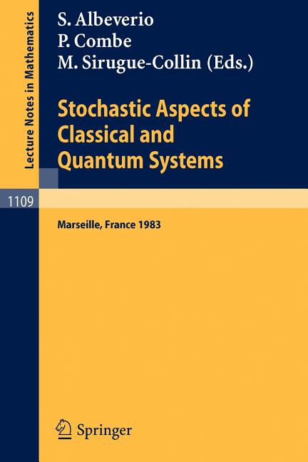 Stochastic Aspects of Classical and Quantum Systems: Proceedings of the 2nd French-German Encounter in Mathematics and Physics, Held in Marseille, Fra
