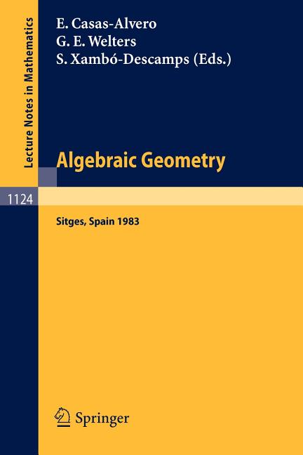Algebraic Geometry, Sitges (Barcelona) 1983: Proceedings of a Conference Held in Sitges (Barcelona), Spain, October 5-12, 1983 (1985)