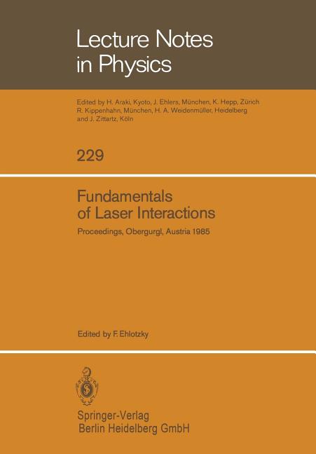 Fundamentals of Laser Interactions: Proceedings of a Seminar Held at Obergurgl, Austria, February 24 - March 2, 1985 (1985)