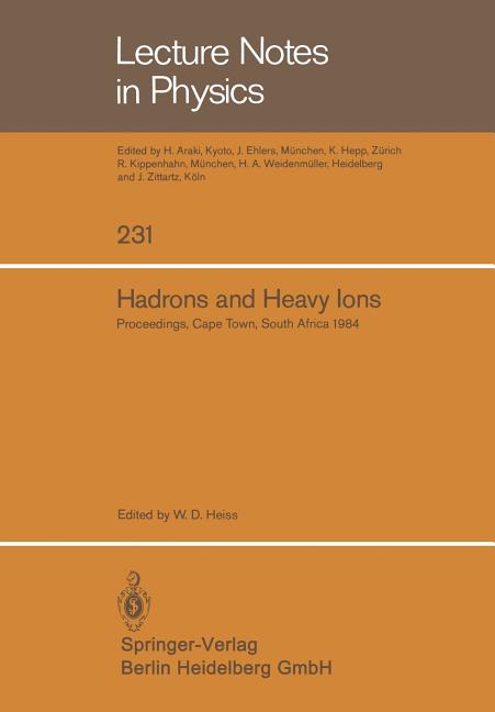 Hadrons and Heavy Ions: Proceedings of the Summer School Held at the University of Cape Town, January 16 - 27, 1984 (1985)