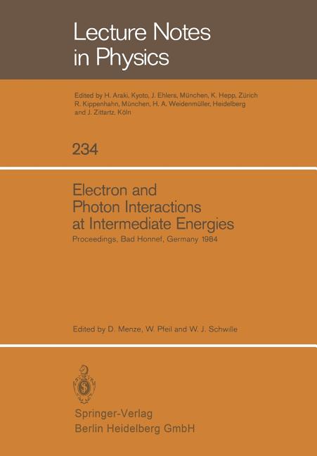 Electron and Photon Interactions at Intermediate Energies: Proceedings of the 1984 Workshop Held at Bad Honnef, Germany, October 29-31, 1984 (1985)