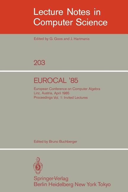 Eurocal '85. European Conference on Computer Algebra. Linz, Austria, April 1-3, 1985. Proceedings: Volume 1: Invited Lectures (1985)