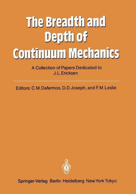 The Breadth and Depth of Continuum Mechanics: A Collection of Papers Dedicated to J.L. Ericksen on His Sixtieth Birthday (Softcover Reprint of the Origina