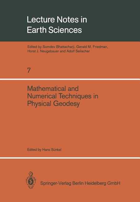 Mathematical and Numerical Techniques in Physical Geodesy: Lectures Delivered at the Fourth International Summer School in the Mountains on Mathematic