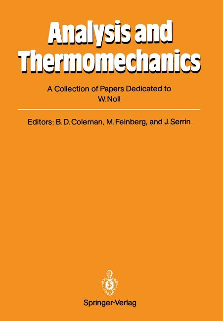 Analysis and Thermomechanics: A Collection of Papers Dedicated to W. Noll on His Sixtieth Birthday (Softcover Reprint of the Original 1st 1987)