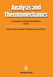 Analysis and Thermomechanics: A Collection of Papers Dedicated to W. Noll on His Sixtieth Birthday (Softcover Reprint of the Original 1st 1987)