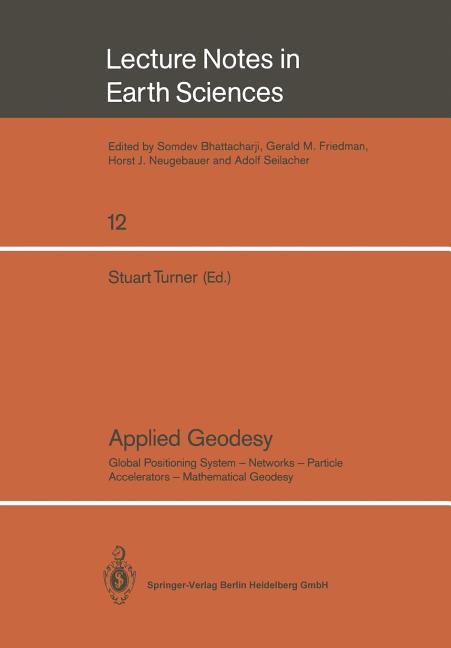 Applied Geodesy: Global Positioning System -- Networks -- Particle Accelerators -- Mathematical Geodesy (1987)