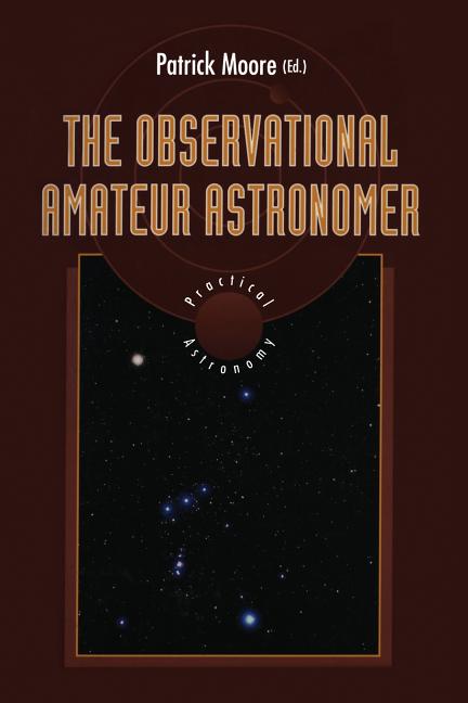 The Observational Amateur Astronomer (Softcover Reprint of the Original 1st 1995)