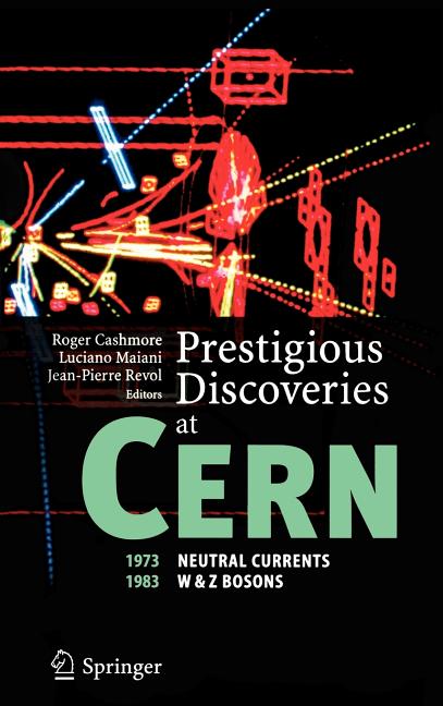 Prestigious Discoveries at Cern: 1973 Neutral Currents, 1983 W & Z Bosons (2003)