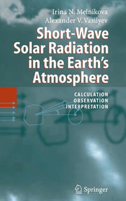 Short-Wave Solar Radiation in the Earth's Atmosphere: Calculation, Observation, Interpretation (2005)