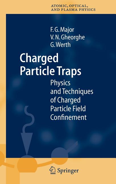 Charged Particle Traps: Physics and Techniques of Charged Particle Field Confinement (2005)