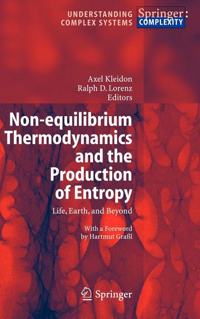 Non-Equilibrium Thermodynamics and the Production of Entropy: Life, Earth, and Beyond (2005)