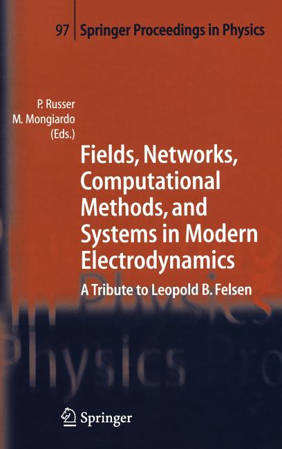 Fields, Networks, Computational Methods, and Systems in Modern Electrodynamics: A Tribute to Leopold B. Felsen (2004)