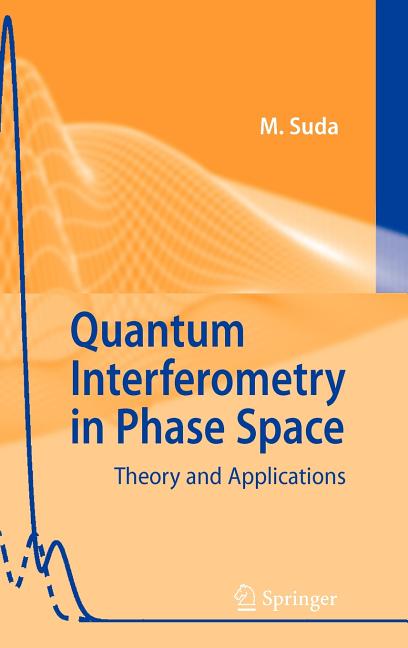 Quantum Interferometry in Phase Space: Theory and Applications (2006)
