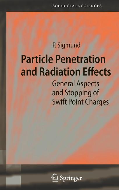 Particle Penetration and Radiation Effects: General Aspects and Stopping of Swift Point Charges (2006)
