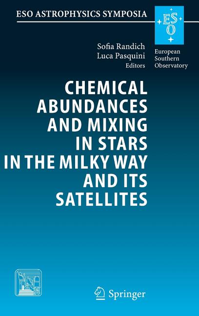 Chemical Abundances and Mixing in Stars in the Milky Way and Its Satellites: Proceedings of the Eso-Arcetrie Workshop Held in Castiglione Della Pescai