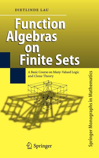Function Algebras on Finite Sets: Basic Course on Many-Valued Logic and Clone Theory (2006)