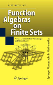Function Algebras on Finite Sets: Basic Course on Many-Valued Logic and Clone Theory (2006)