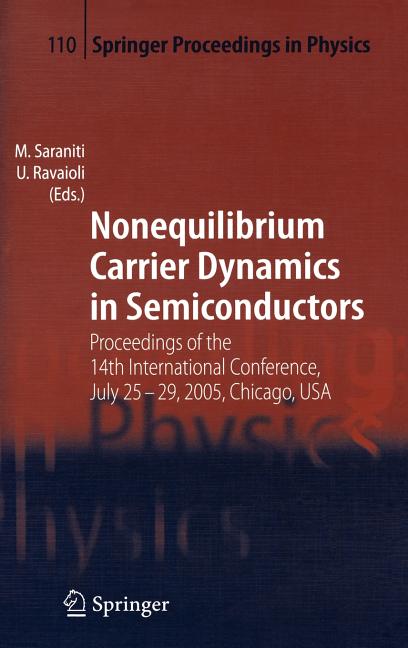 Nonequilibrium Carrier Dynamics in Semiconductors: Proceedings of the 14th International Conference, July 25-29, 2005, Chicago, USA (2006)