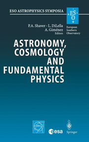 Astronomy, Cosmology and Fundamental Physics: Proceedings of the Eso/Cern/ESA Symposium Held at Garching, Germany, 4-7 March 2002 (2003)