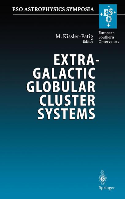 Extragalactic Globular Cluster Systems: Proceedings of the Eso Workshop Held in Garching, 27-30 August 2002 (2003)