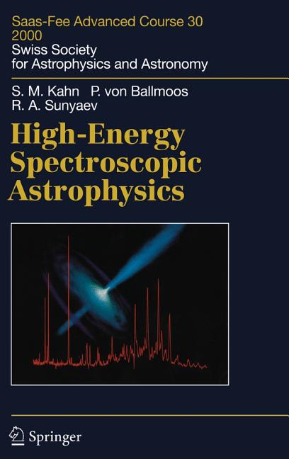 High-Energy Spectroscopic Astrophysics: Saas Fee Advanced Course 30. Lecture Notes 2000. Swiss Society for Astrophysics and Astronomy (2005)