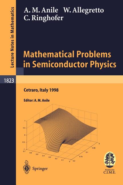 Mathematical Problems in Semiconductor Physics: Lectures Given at the C.I.M.E. Summer School Held in Cetraro, Italy, June 15-22, 1998 (2003)