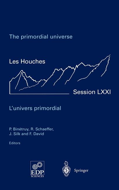 The Primordial Universe - l'Univers Primordial: 28 June - 23 July 1999 (2000)