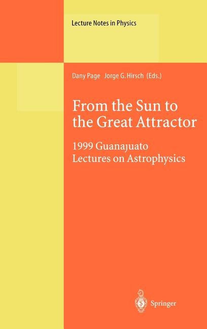 From the Sun to the Great Attractor: 1999 Guanajuato Lectures on Astrophysics (2000)