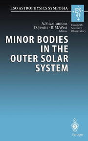 Minor Bodies in the Outer Solar System: Proceedings of the Eso Workshop Held at Garching, Germany, 2-5 November 1998 (2000)