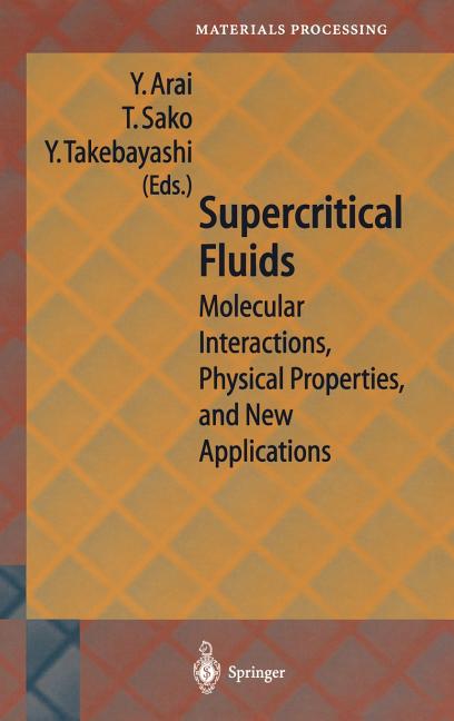 Supercritical Fluids: Molecular Interactions, Physical Properties and New Applications (2002)