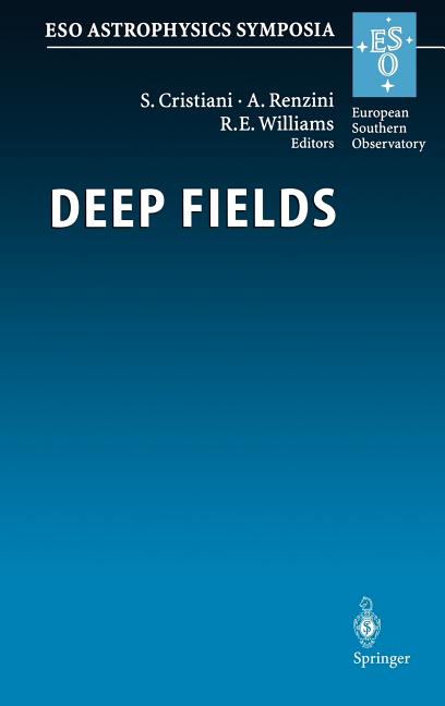 Deep Fields: Proceedings of the Eso Workshop Held at Garching, Germany, 9-12 October 2000 (2001)