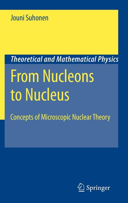 From Nucleons to Nucleus: Concepts of Microscopic Nuclear Theory (2007)