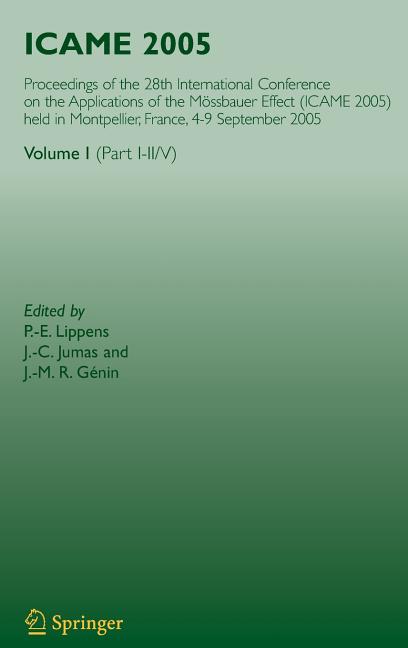 Icame 2005: Proceedings of the 28th International Conference on the Applications of the Mossbauer Effect (Icame 2005) Held in Montpellier, France, 4-9