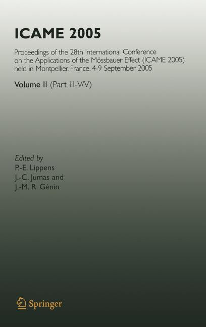 Icame 2005: Proceedings of the 28th International Conference on the Applications of the Mossbauer Effect (Icame 2005) Held in Montpellier, France, 4-9