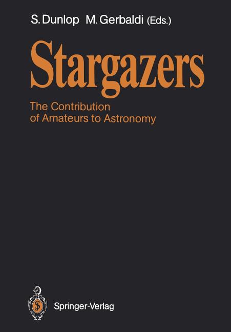Stargazers: The Contribution of Amateurs to Astronomy, Proceedings of Colloquium 98 of the Iau, June 20-24, 1987 (Softcover Reprint of the Original 1s